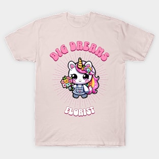 Big Dreams Florist Unicorn | Dream Big! T-Shirt